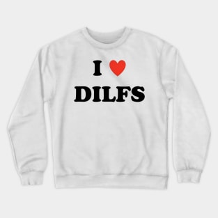 I love dilfs Crewneck Sweatshirt